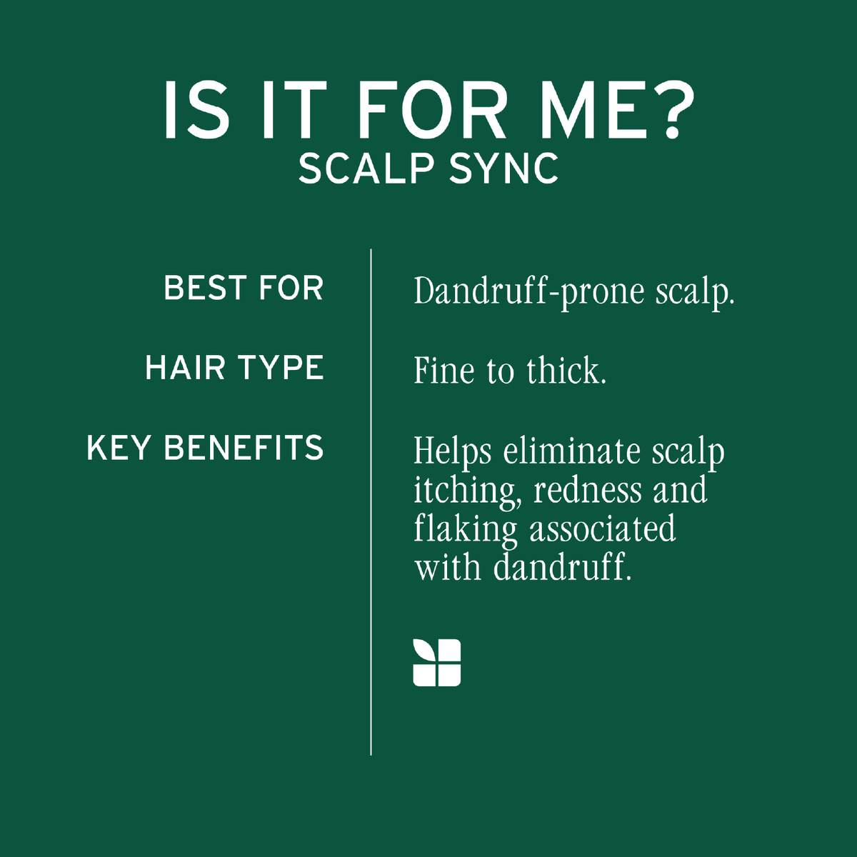 Biolage Scalp Sync Anti-Dandruff Shampoo to soothe and balance the scalp